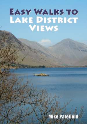 Easy Walks to Lake District Views de Mike Patefield