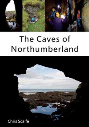 The Caves of Northumberland de Chris Scaife