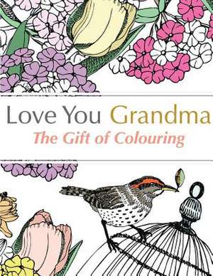 Love You Grandma: The Gift of Colouring de Christina Rose