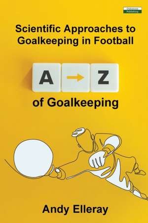 A-Z of Goalkeeping de Andy Elleray