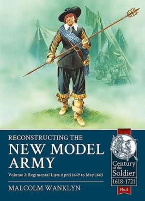 Reconstructing the New Model Army: 1649-1663 de Malcolm Wanklyn