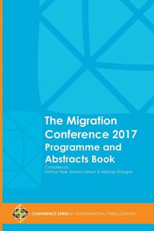 The Migration Conference 2017 Programme and Abstracts Book de Ibrahim Sirkeci