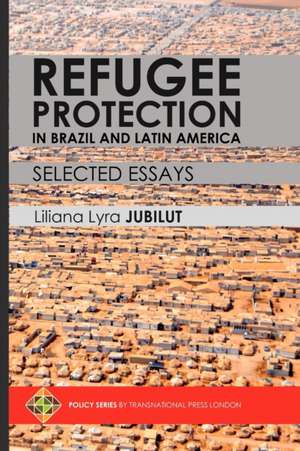 Refugee Protection in Brazil and Latin America - Selected Essays de Liliana Lyra Jubilut