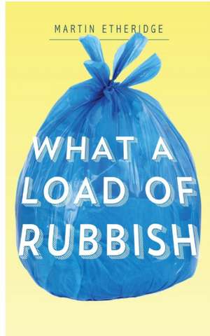 What a Load of Rubbish de Martin R. Etheridge