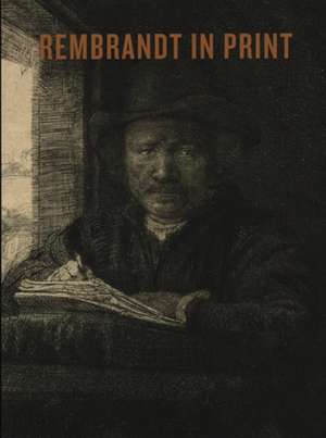 Rembrandt in Print de An Van Camp