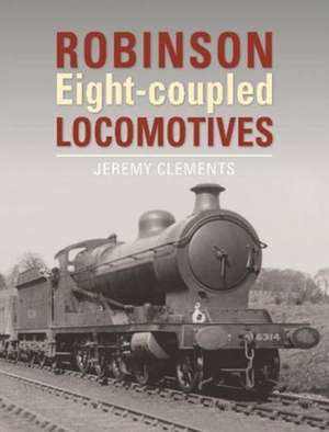 Robinson Eight-coupled Locomotives de Jeremy (Author) Clements