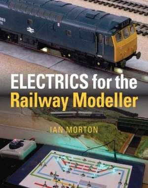 Electrics for the Railway Modeller de Ian Morton