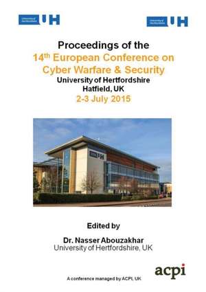 ECCWS 2015 - Proceedings of The 14th European Conference on Cyber Warfare and Security de Nasser Abouzakhar