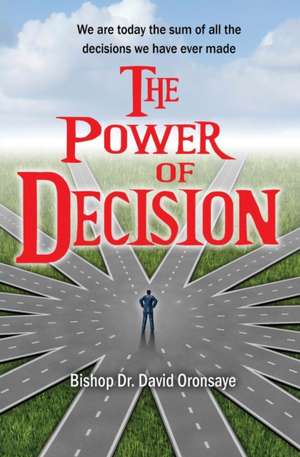 The Power of Decision de Bishop Dr. David Oronsaye