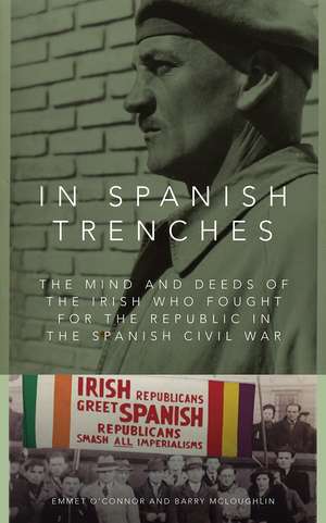 In Spanish Trenches: The Mind and Deeds of the Irish Who Fought for the Republic in the Spanish Civil War de Barry McLoughlin