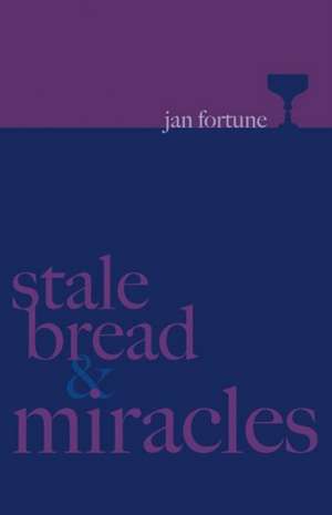 Stale Bread & Miracles de Jan Fortune