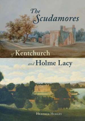 Scudamores of Kentchurch and Holme Lacy de Heather Hurley