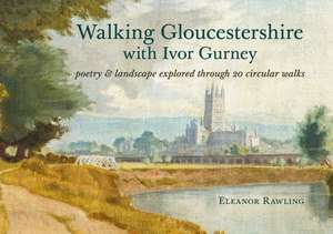 Walking Gloucestershire with Ivor Gurney de Eleanor Rawling