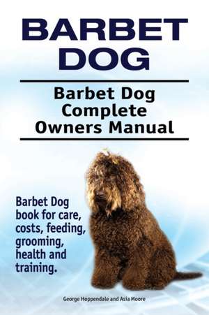 Barbet Dog. Barbet Dog Complete Owners Manual. Barbet Dog book for care, costs, feeding, grooming, health and training. de George Hoppendale