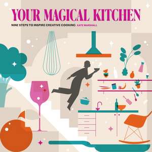 Your Magical Kitchen: Nine Steps to Inspire Creative Cooking de Kate Marshall