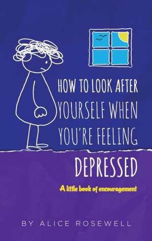 How to look after yourself when you're feeling depressed de Alice Rosewell