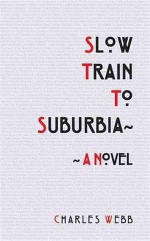 Slow Train To Suburbia de Charles Webb