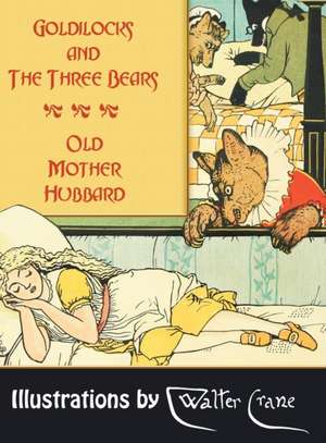 Goldilocks and the Three Bears. Old Mother Hubbard de Joseph Jacobs