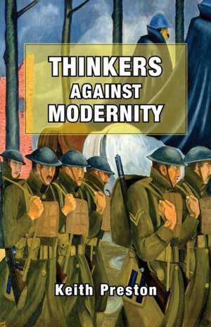 Thinkers Against Modernity de Keith Preston