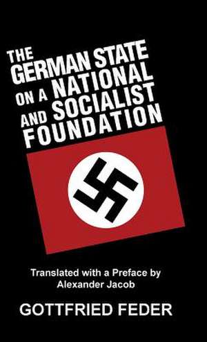 The German State on a National and Socialist Foundation de Gottfried Feder