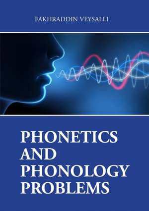 PHONETICS AND PHONOLOGY PROBLEMS de Fakhraddin Veysalli