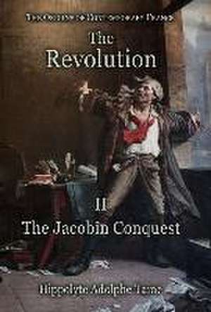 The Revolution - II: The Jacobin Conquest de Hippolyte Adolphe Taine