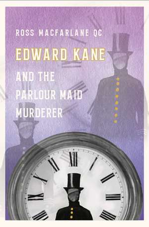 Edward Kane and the Parlour Maid Murderer de Ross Macfarlane