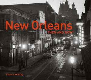 New Orleans: Then and Now(r) de Sharon Keating