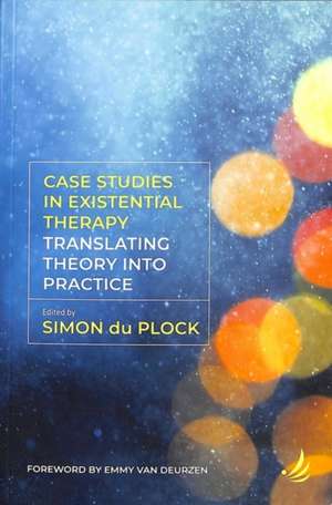 Case Studies in Existential Therapy: translating theory into practice de Simon du Plock