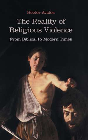 The Reality of Religious Violence de Hector Avalos