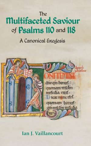 The Multifaceted Saviour of Psalms 110 and 118 de Ian J Vaillancourt