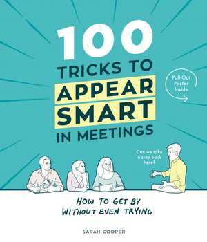 100 Tricks to Appear Smart In Meetings de Sarah Cooper