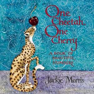 One Cheetah, One Cherry: A Book of Beautiful Numbers de Jackie Morris