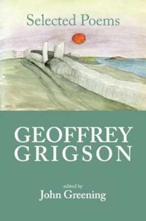 Greening, J: Geoffrey Grigson: Selected Poems de John Greening