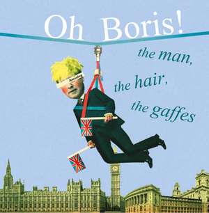 Oh Boris!: The man, the hair, the gaffes de Dog 'n' Bone Books