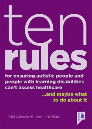 10 Rules for Ensuring Autistic People and People with Learning Disabilities Can't Access Health Care... and maybe what to do about it de Jim Blair