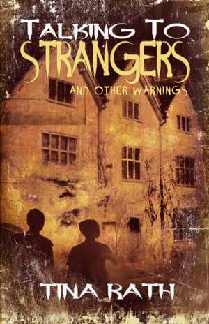 Talking to Strangers and Other Warnings de Tina Rath