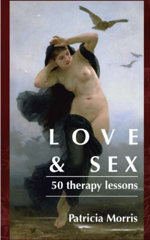 Love & Sex: fifty therapy lessons de Patricia Morris