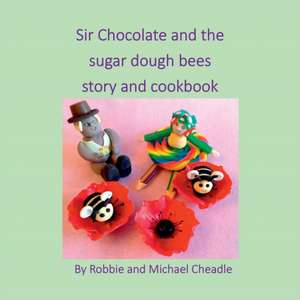 Sir Chocolate and the Sugar Dough Bees Story and Cookbook de Robbie Cheadle