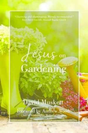 Jesus on Gardening de David Muskett