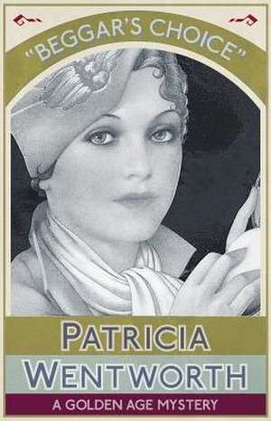 Beggar's Choice de Patricia Wentworth