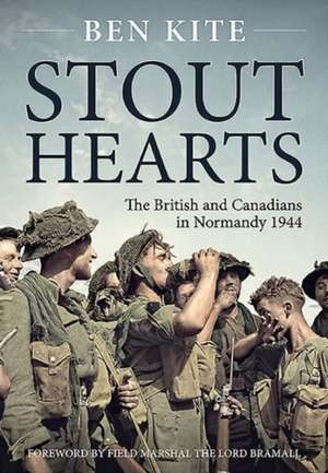 Stout Hearts: The British and Canadians in Normandy 1944 de Ben Kite