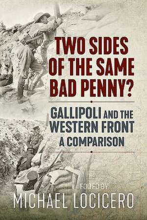 Two Sides of the Same Bad Penny: Gallipoli and the Western Front 1915, a Comparison de Michael LoCicero