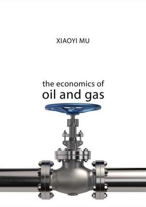 The Economics of Oil and Gas de Xiaoyi Mu