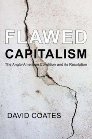 Flawed Capitalism – The Anglo–American Condition and Its Resolution de David Coates