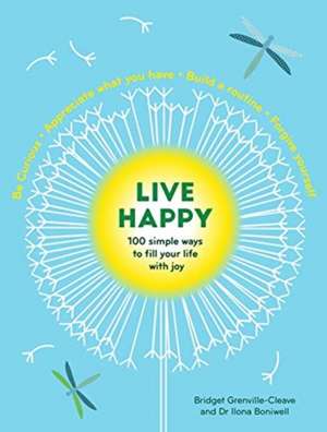 Live Happy: 100 simple ways to fill your life with joy de Ilona Boniwell