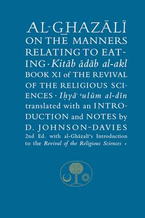 Al-Ghazali on the Manners Relating to Eating: Book XI of the Revival of the Religious Sciences de Abu Hamid Al-Ghazali