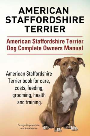 American Staffordshire Terrier. American Staffordshire Terrier Dog Complete Owners Manual. American Staffordshire Terrier book for care, costs, feedin de George Hoppendale