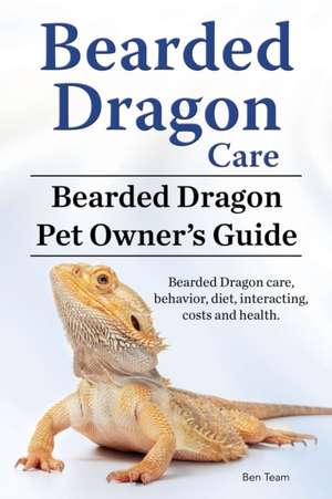 Bearded Dragon Care. Bearded Dragon Pet Owners Guide. Bearded Dragon care, behavior, diet, interacting, costs and health. Bearded dragon. de Ben Team