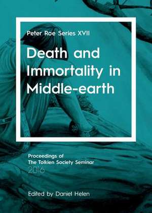 Death and Immortality in Middle-earth de Daniel Helen